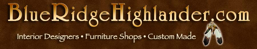 Interior Designers, Cabin and Luxury Furniture Shops, Custom Make Furniture, Drapery and Bedding Shops in the Mountains.